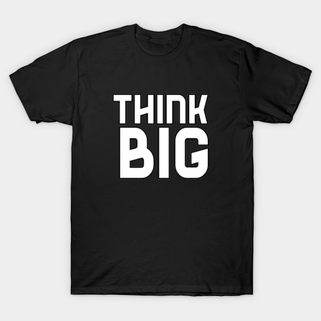 Think Big Typographical Motivation inspiration Quote Man's & Woman's T-Shirt by Salam Hadi